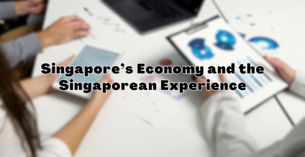 Singapore’s Economy and the Singaporean Experience: Bridging Strengths and Gaps